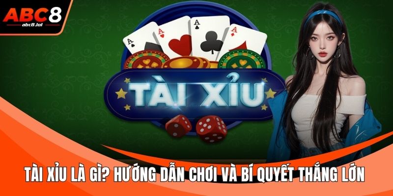 Tài Xỉu Là Gì? Hướng Dẫn Chơi Và Bí Quyết Thắng Lớn Tài Xỉu