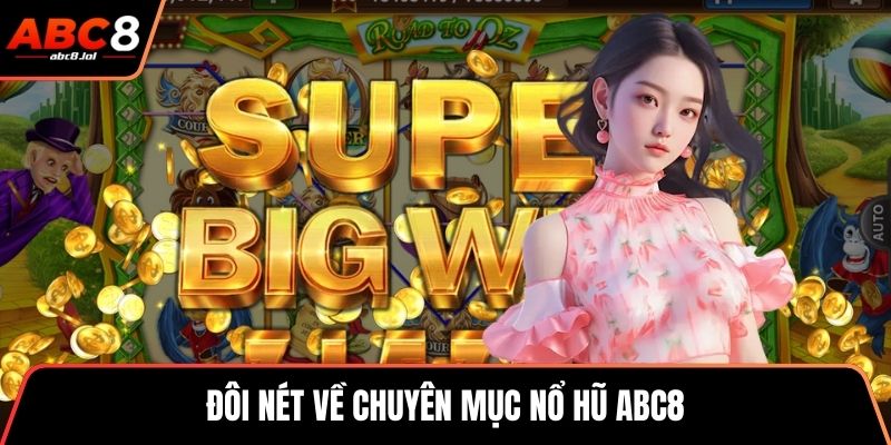 Đôi nét về chuyên mục nổ hũ ABC8